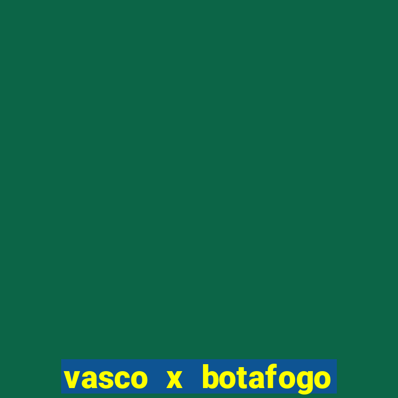 vasco x botafogo ao vivo futemax